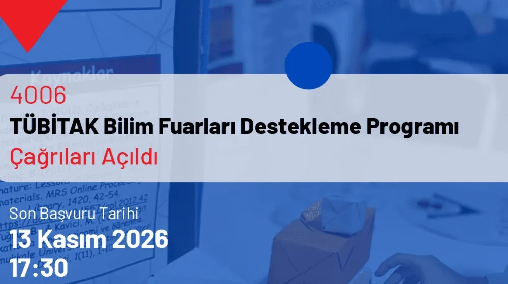 4006-TÜBİTAK Bilim Fuarları Destekleme Programı 13. Dönem 4006-A ve 4006-B Çağrıları Yayınlandı