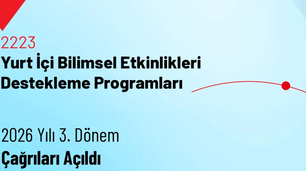 2223-Yurt İçi Bilimsel Etkinlikleri Destekleme Programları 2026 Yılı 3. Dönem Çağrıları Açıldı