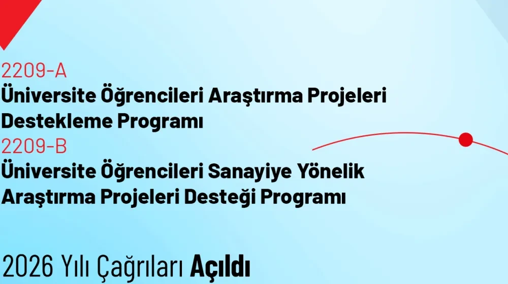 2209-A Üniversite Öğrencileri Araştırma Projeleri Destekleme Programı ve 2209-B Üniversite Öğrencileri Sanayiye Yönelik Araştırma Projeleri Desteği Programı 2026 Yılı Çağrıları Açıldı