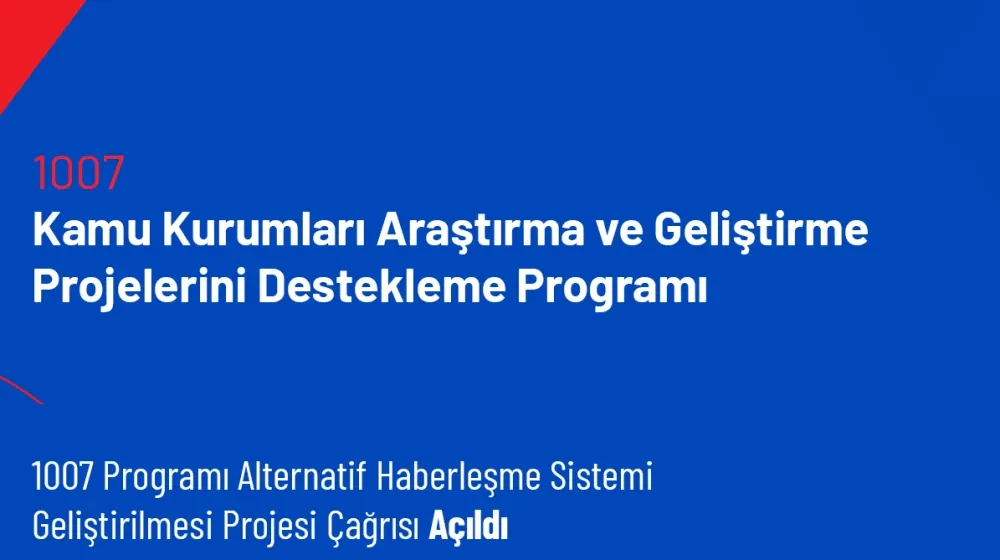 1007 Programı Alternatif Haberleşme Sistemi Geliştirilmesi Projesi Çağrısı Açıldı