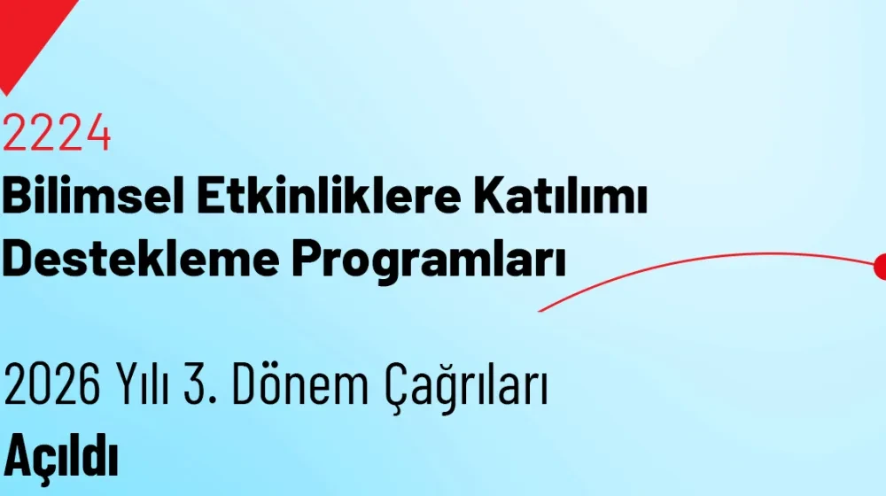 2224-Bilimsel Etkinliklere Katılımı Destekleme Programları 2026 Yılı 3. Dönem Çağrıları Açıldı