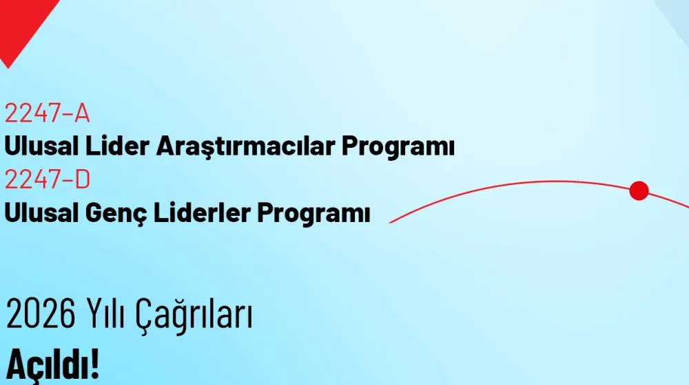 2247–A Ulusal Lider Araştırmacılar Programı ve 2247–D Ulusal Genç Liderler Programı 2026 Yılı Çağrıları Açıldı