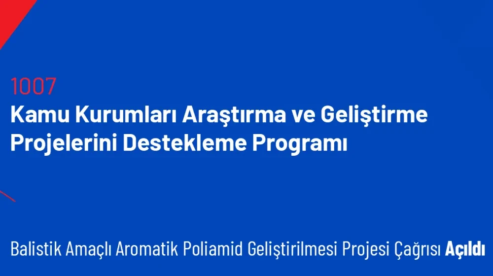 1007 Programı Balistik Amaçlı Aromatik Poliamid Geliştirilmesi Projesi Çağrısı Açıldı