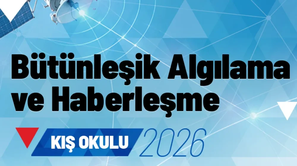 Bütünleşik Algılama ve Haberleşme Kış Okulu 2026 Yılı Başvuruları Başladı