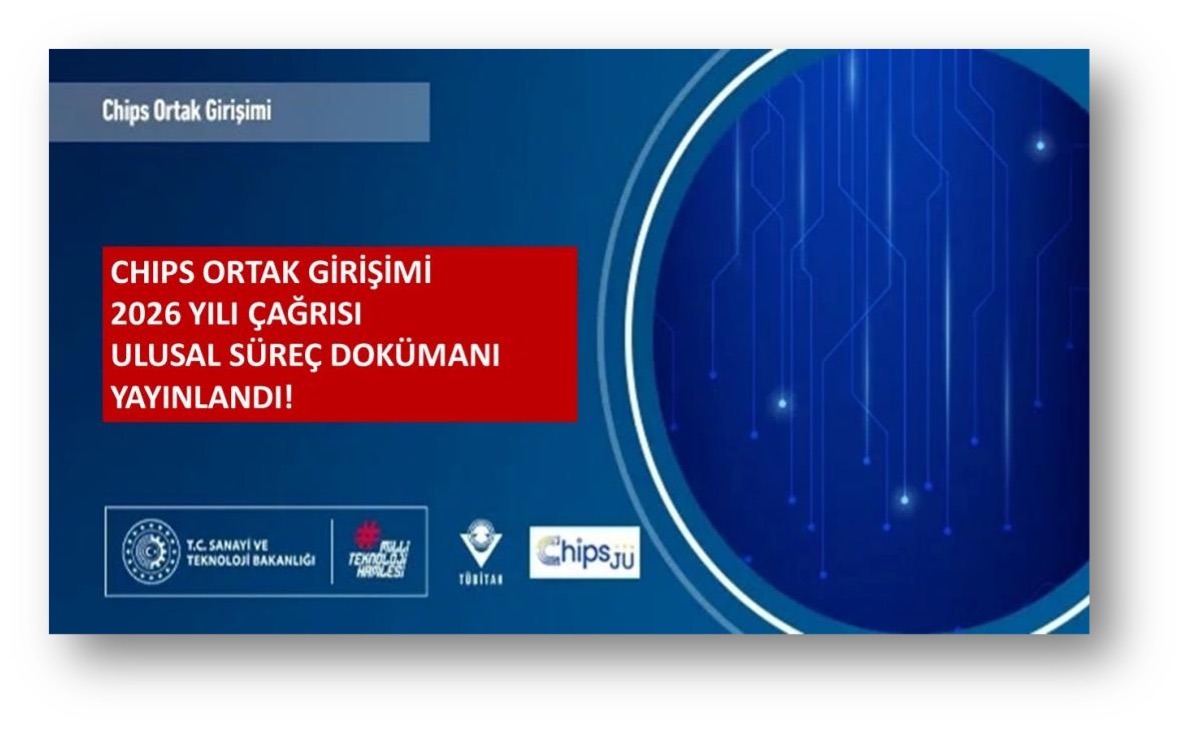 CHIPS ORTAK GİRİŞİMİ 2026 YILI ÇAĞRILARI ULUSAL SÜREÇ DOKÜMANI YAYINLANDI!