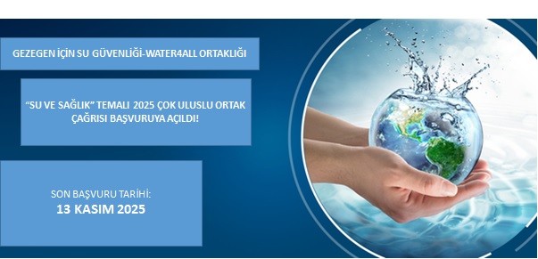 Gezegen için Su Güvenliği Ortaklığı-Water4All (Water Security for the Planet) 2025 Çok Uluslu Ortak Çağrısı